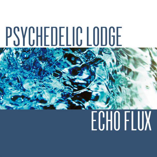 PSYCHEDELIC LODGE - ECHO FLUX